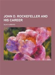 John D. Rockefeller and His Career,1230395156,9781230395159