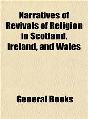 Narratives of Revivals of Religion in Scotland, Ireland, and Wales,1153050374,9781153050371