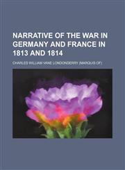 Narrative of the war in Germany and France in 1813 and 1814,1150803940,9781150803949