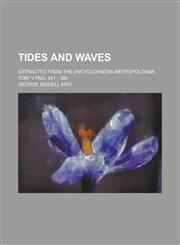 Tides and Waves; Extracted from the Encyclopaedia Metropolitana, Tom. V Pag. 241 - 396,1234191970,9781234191979