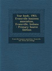 Year Book, 1903, Evansville Business Association, Evansville, Indiana,1287611346,9781287611349