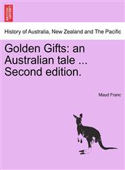 Golden Gifts an Australian tale ... Second edition.,1241190658,9781241190651