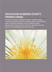 Education in Berks County, Pennsylvania School districts in Berks County, Pennsylvania, Schools in Berks County, Pennsylvania,1233133489,9781233133482