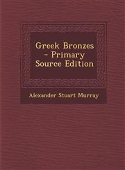 Greek Bronzes - Primary Source Edition,1294447394,9781294447399