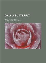 Only a Butterfly; And Other Stories,1236822714,9781236822710