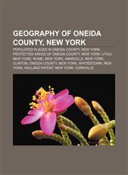 Geography of Oneida County, New York Populated places in Oneida County, New York, Protected areas of Oneida County, New York, Utica, New York,1233126180,9781233126187