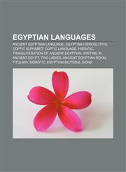 Egyptian languages Ancient Egyptian language, Egyptian hieroglyphs, Coptic alphabet, Coptic language, Hieratic,1156770718,9781156770719