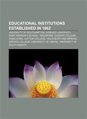 Educational institutions established in 1862 University of Southampton, Widener University, Saint Andrew's School, Singapore, Queen's College,1155442830,9781155442839