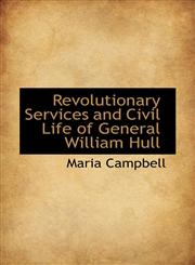 Revolutionary Services and Civil Life of General William Hull,1115990659,9781115990653