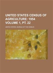 United States Census of Agriculture Volume 1, PT. 22,1154881687,9781154881684