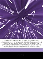 Articles On University Of Montana Alumni, including Mike Mansfield, Jeannette Rankin, Carroll O'connor, John R. Horner, Jeff Ament, Eric Braeden, Shannon Hale, Donald Grant Nutter, George Montgomery (actor), Robert Balch, Douglas Warrick,1242377506,9781242377501
