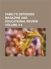 Family's defender magazine and educational review Volume 3-4,1234338084,9781234338084