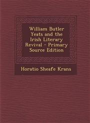 William Butler Yeats and the Irish Literary Revival - Primary Source Edition,1294732994,9781294732990
