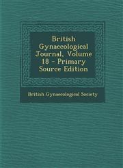British Gynaecological Journal, Volume 18 - Primary Source Edition,1294013793,9781294013792