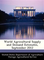 World Agricultural Supply and Demand Estimates, September 2012,1288470339,9781288470334