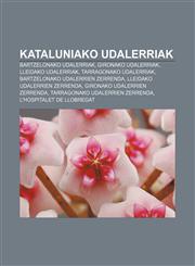 Kataluniako udalerriak Bartzelonako udalerriak, Gironako udalerriak, Lleidako udalerriak, Tarragonako udalerriak,1233339192,9781233339198