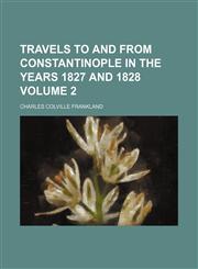 Travels to and from Constantinople in the years 1827 and 1828 Volume 2,1151484598,9781151484598