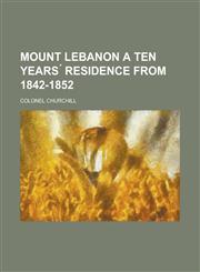 Mount Lebanon a ten years ́ Residence from 1842-1852,1230119892,9781230119892