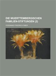 Die Wuerttembergischen Familien-Stiftungen (2),115351673X,9781153516730
