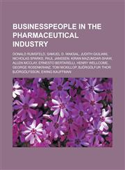 Businesspeople in the pharmaceutical industry Donald Rumsfeld, Samuel D. Waksal, Judith Giuliani, Nicholas Sparks, Paul Janssen, Kiran Mazumdar-Shaw, Allen McClay, Ernesto Bertarelli, Henry Wellcome, George Rosenkranz, Tom McKillop,1156414962,9781156414965