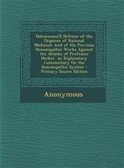 Hahnemann's Defence of the Organon of Rational Medicine And of His Previous Hom Opathic Works Against the Attacks of Professor Hecker. an Explanatory,1293532134,9781293532133