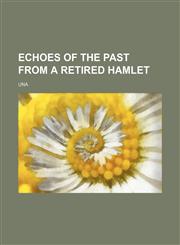 Echoes of the Past From a Retired Hamlet,1151083151,9781151083159
