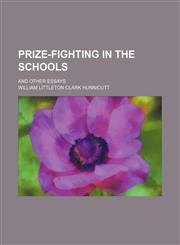 Prize-Fighting in the Schools; And Other Essays,1151515167,9781151515162