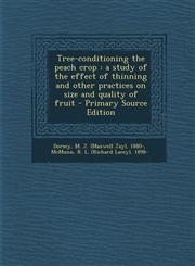 Tree-conditioning the peach crop a study of the effect of thinning and other practices on size and quality of fruit - Primary Source Edition,129405001X,9781294050018