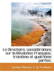Le Directoire, Consid Rations Sur La R Volution Fran Aise, Troisi Me Et Quatri Me Parties;,1116696185,9781116696189