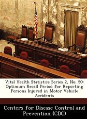 Vital Health Statistics Series 2, No. 50 Optimum Recall Period for Reporting Persons Injured in Motor Vehicle Accidents,1249172810,9781249172819