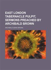 East London tabernacle pulpit, sermons preached by Archibald Brown,1150211717,9781150211713