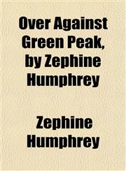 Over Against Green Peak, by Zephine Humphrey,1152151177,9781152151178