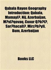 Qabala Rayon Geography Introduction Qabala, Mamaylı, Nij, Azerbaijan, Mıxlıqovaq, Çuxur Qəbələ, Sarıhacallı, Mirzəbəyli, Bum, Azerbaijan,1157456308,9781157456308