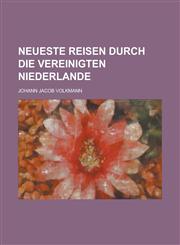 Neueste Reisen Durch Die Vereinigten Niederlande,1234869160,9781234869168