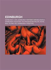 Edinburgh Edinburgh-I Var, Edinburgh Torteneti Kronologiaja, Edinburgh-I Egyetem, Holyroodhouse-Palota, Royal Mile, Scone-I K,1232910791,9781232910794