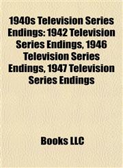 1940s Television Series Endings 1942 Television Series Endings, 1946 Television Series Endings, 1947 Television Series Endings,1157744079,9781157744078