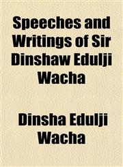 Speeches and Writings of Sir Dinshaw Edulji Wacha,1152616269,9781152616264