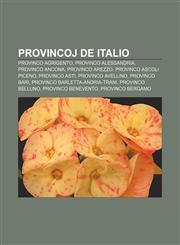 Provincoj de Italio Provinco Agrigento, Provinco Alessandria, Provinco Ancona, Provinco Arezzo, Provinco Ascoli Piceno, Provinco Asti, Provinco Avellino, Provinco Bari, Provinco Barletta-Andria-Trani, Provinco Belluno, Provinco Benevento,1232967726,9781232967729