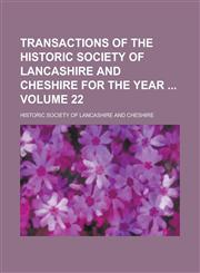 Transactions of the Historic Society of Lancashire and Cheshire for the year  Volume 22,1230005080,9781230005089