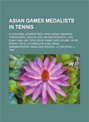 Asian Games medalists in tennis Ai Sugiyama, Leander Paes, Sania Mirza, Tamarine Tanasugarn, Hsieh Su-wei, Mahesh Bhupathi, Li Na,1234592681,9781234592684