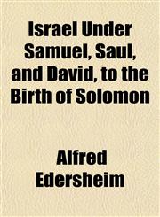 Israel Under Samuel, Saul, and David, to the Birth of Solomon,1152346261,9781152346260