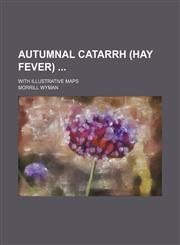 Autumnal Catarrh (Hay Fever); With Illustrative Maps,1150543892,9781150543890