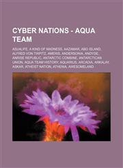 Cyber Nations - Aqua team ASU4Life, A Kind of Madness, Aazamar, Abo Island, Alfred von Tirpitz, Ameris, Andersonia, AndyDe, Anrise Republic, Antarctic Combine, Antarctican Union, Aqua team history, Aquarius, Arcadia, Arkalay, Askar, Atheist Nation, Athen,1234664062,9781234664060