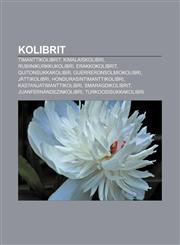 Kolibrit Timanttikolibrit, Kimalaiskolibri, Rubiinikurkkukolibri, Erakkokolibrit, Quitonsukkakolibri, Guerreronsolmiokolibri, Jättikolibri,1232819298,9781232819295