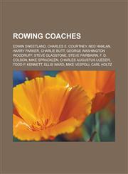 Rowing Coaches Edwin Sweetland, Charles E. Courtney, Ned Hanlan, Harry Parker, Charlie Butt, George Washington Woodruff, Steve Gladst,1155887085,9781155887081