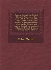 Travels Through the United States of America, in the Years 1806 & 1807, and 1809, 1810, & 1811; Including an Account of Passages Betwixt America and B,1287797822,9781287797821
