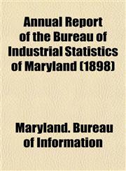 Annual Report of the Bureau of Industrial Statistics of Maryland (1898),1152865196,9781152865198