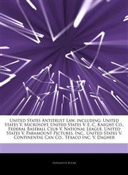 Articles On United States Antitrust Law, including United States V. Microsoft, United States V. E. C. Knight Co., Federal Baseball Club V. National League, United States V. Paramount Pictures, Inc., United States V. Continental Can Co.,1244635464,9781244635463