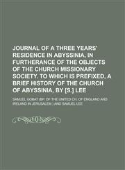 Journal of a Three Years' Residence in Abyssinia, in Furtherance of the Objects of the Church Missionary Society. to Which Is Prefixed, a Brief,1150451688,9781150451683