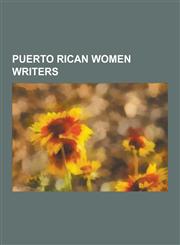 Puerto Rican Women Writers Ana Lydia Vega, Ana Maria O'Neill, Antonia Darder, Aurora Levins Morales, Carmen M. Pursifull, Concha Melendez, Delma,1230487239,9781230487236